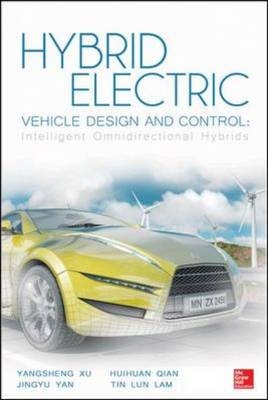 Hybrid Electric Vehicle Design and Control: Intelligent Omnidirectional Hybrids -  Tin Lun Lam,  Huihuan Qian,  Yangsheng Xu,  Jingyu Yan