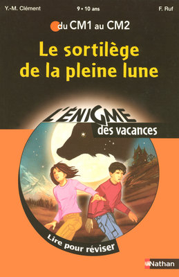 Le sortilège de la pleine lune : lire pour réviser du CM1 au CM2, 9-10 ans - Yves-Marie Clément, François Ruf