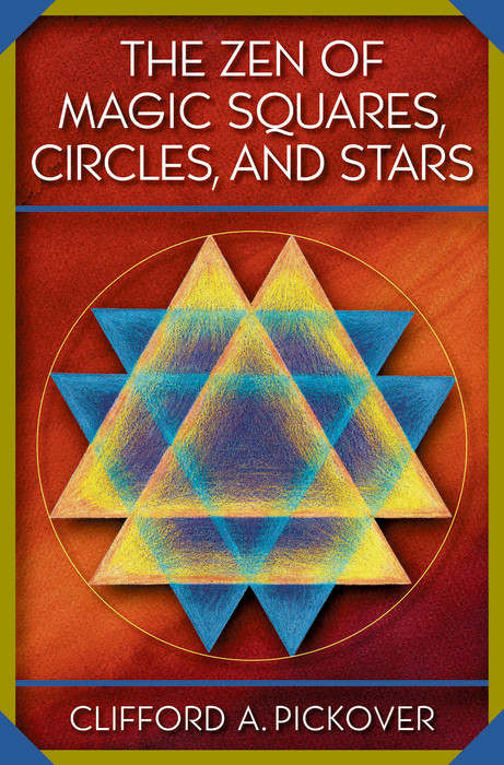 The Zen of Magic Squares, Circles, and Stars - Clifford A. Pickover