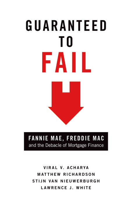 Guaranteed to Fail - Viral V. Acharya, Matthew Richardson, Stijn Van Nieuwerburgh, Lawrence J. White