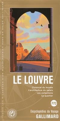 Le Louvre : l'histoire du musée, l'architecture du palais, les collections, le quartier