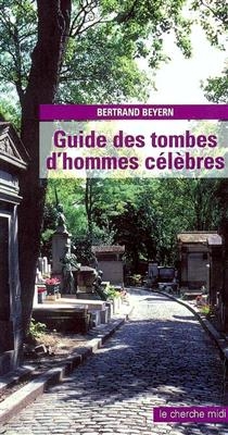 Guide des tombes d'hommes célèbres - Bertrand Beyern