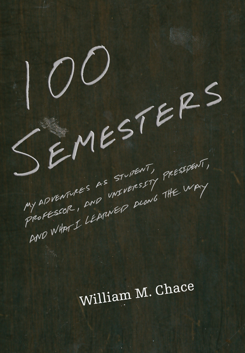 One Hundred Semesters -  William M. Chace