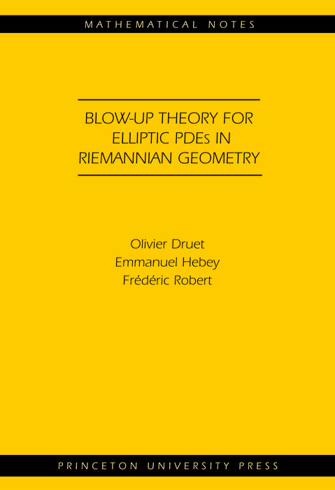 Blow-up Theory for Elliptic PDEs in Riemannian Geometry (MN-45) -  Olivier Druet,  Emmanuel Hebey,  Frederic Robert