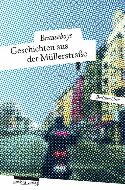 Geschichten aus der Müllerstraße -  Hinark Husen,  Frank Sorge,  Brauseboys,  Volker Surmann,  Heiko Werning,  Robert Rescue,  Paul Bokowski