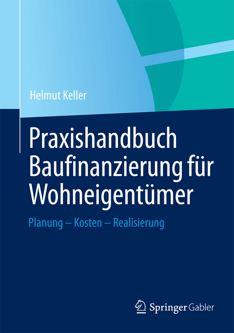 Praxishandbuch Baufinanzierung für Wohneigentümer - Helmut Keller