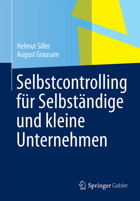 Selbstcontrolling für Selbständige und kleine Unternehmen - Helmut Siller, August Grausam