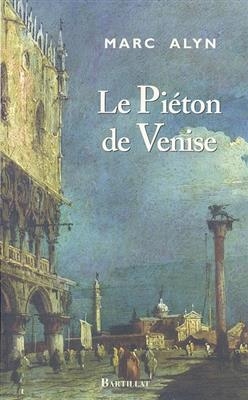 Le piéton de Venise - Marc Alyn