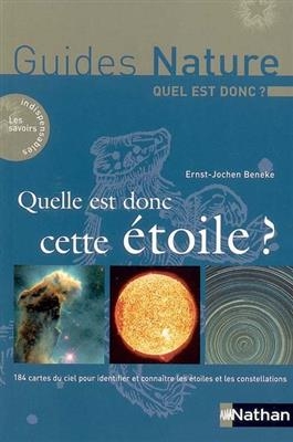 Quelle est donc cette étoile ? : 184 cartes du ciel pour identifier et connaître les étoiles et les constellations - Ernst-Jochen Beneke