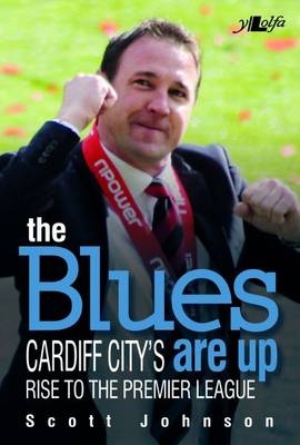 Blues Are Up, The - Cardiff City's Rise to the Premier League -  Johnson Scott Johnson