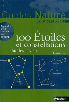 100 étoiles et constellations faciles à voir - Bernard Loyer