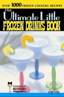 Ultimate Little Frozen Drinks Book -  Ray Foley
