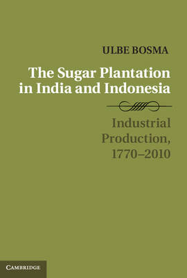 Sugar Plantation in India and Indonesia -  Ulbe Bosma