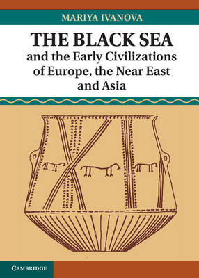 Black Sea and the Early Civilizations of Europe, the Near East and Asia - Mariya Ivanova