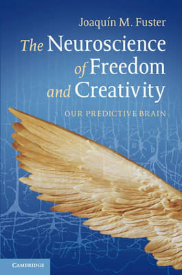 Neuroscience of Freedom and Creativity -  Joaquin M. Fuster