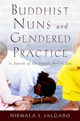 Buddhist Nuns and Gendered Practice -  Nirmala S. Salgado