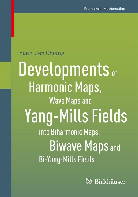 Developments of Harmonic Maps, Wave Maps and Yang-Mills Fields into Biharmonic Maps, Biwave Maps and Bi-Yang-Mills Fields - Yuan-Jen Chiang