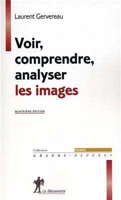 Voir, comprendre, analyser les images - Laurent Gervereau