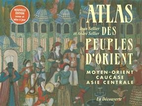 Atlas des peuples d'Orient, Moyen-Orient, Caucase, Asie, Asie centrale - Jean Sellier, André Sellier