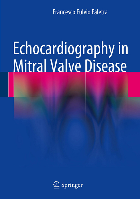 Echocardiography in Mitral Valve Disease -  Francesco Fulvio Faletra