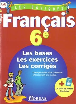 Français 6e : les bases, les exercices, les corrigés - Jeanine Borrel