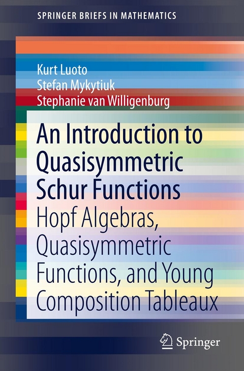 Introduction to Quasisymmetric Schur Functions -  Kurt Luoto,  Stefan Mykytiuk,  Stephanie van Willigenburg