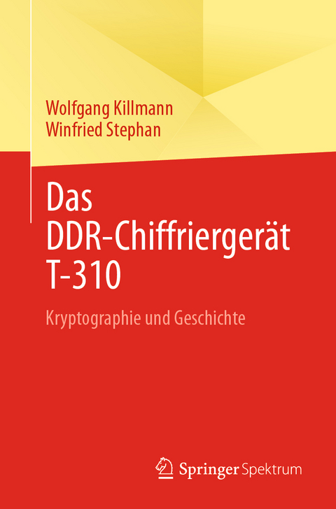 Das DDR-Chiffriergerät T-310 - Wolfgang Killmann, Winfried Stephan