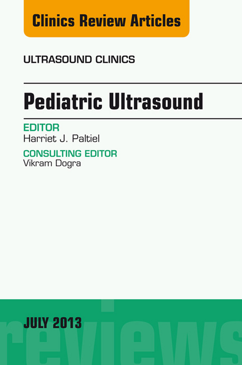 Pediatric Ultrasound, An Issue of Ultrasound Clinics -  Harriet Paltiel