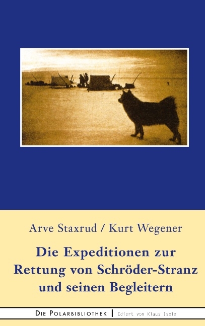 Die Expedition zur Rettung von Schröder-Stranz und seinen Begleitern - Arve Staxrud, Kurt Wegener