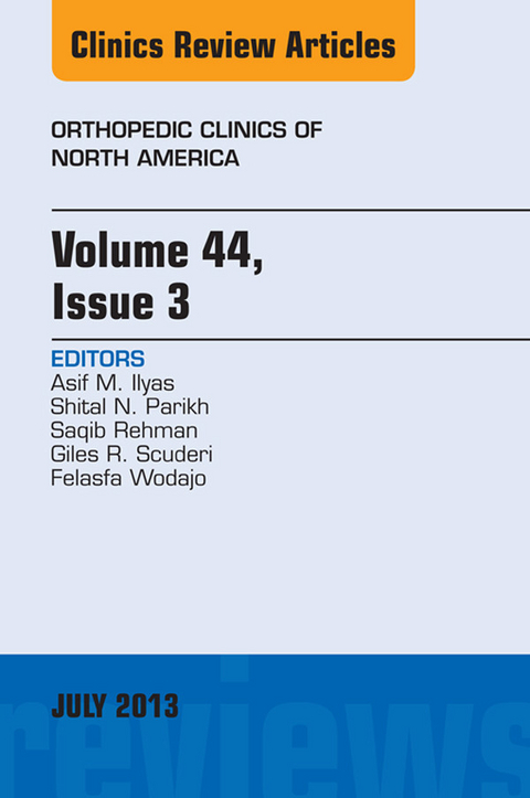 Volume 44, Issue 3, An Issue of Orthopedic Clinics -  Asif M. Ilyas,  Shital N. Parikh,  Saqib Rehman,  Giles R Scuderi,  Felasfa M. Wodajo