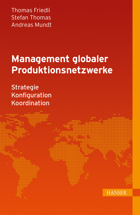 Management globaler Produktionsnetzwerke - Thomas Friedli, Stefan Thomas, Andreas Mundt