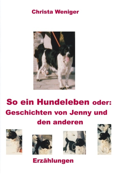 So ein Hundeleben oder: Geschichten von Jenny und den anderen - Christa Weniger