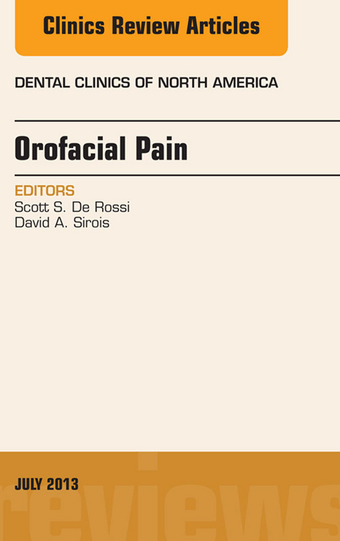 Orofacial Pain, An Issue of Dental Clinics -  Scott S. De Rossi,  David Sirois