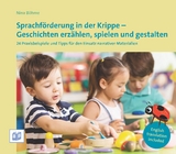 Sprachförderung in der Krippe - Geschichten erzählen, spielen und gestalten - Nina Böhme