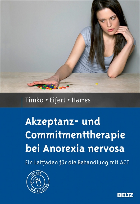 Akzeptanz- und Commitmenttherapie bei Anorexia nervosa -  Georg Eifert,  Annette Harres,  C. Alix Timko