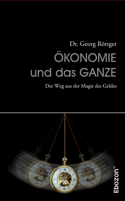 Ökonomie und das Ganze - Georg Dr. Röttger