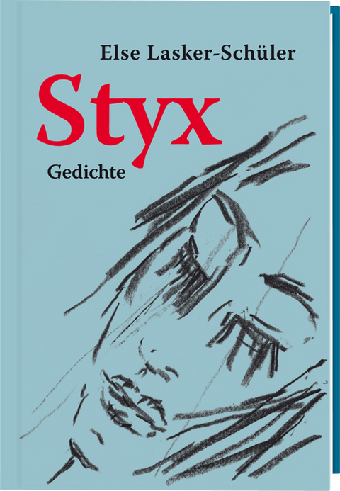 Styx. Gedichte (Nummerierte, limitierte Ausgabe von 555 Expl.) - Else Lasker-Schüler, Madeleine Heublein