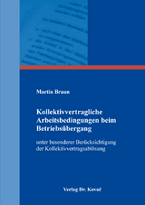 Kollektivvertragliche Arbeitsbedingungen beim Betriebsübergang - Martin Braun