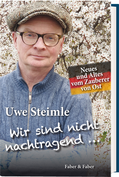 Wir sind nicht nachtragend ..., wir vergessen aber auch nichts. - Uwe Steimle