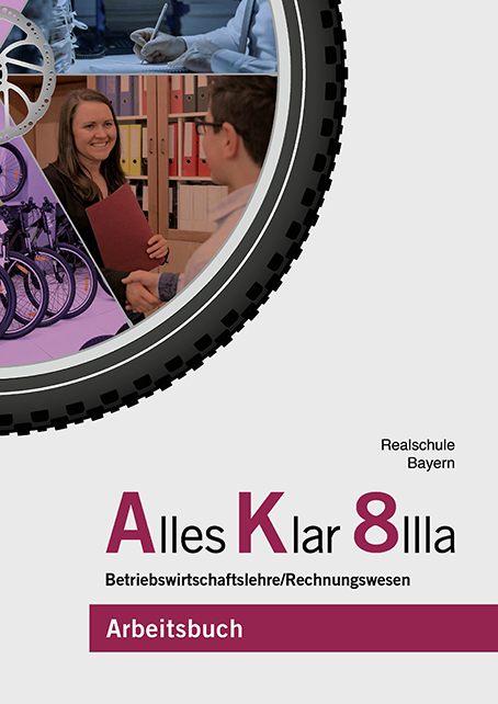 Alles Klar 8 IIIa - Betriebswirtschaftslehre/Rechnungswesen - Franz Binder, Thomas Grein, Dr. Andrea Lederer, Christine Leydel, Christian Marchl, Stefan Schlotter, Tobias Stangl, Sebastian Bader