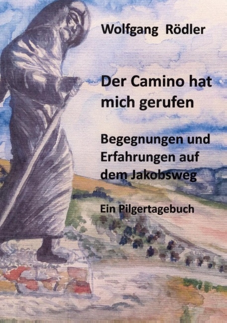 Der Camino hat mich gerufen - Wolfgang Rödler