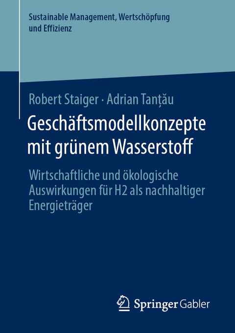 Geschäftsmodellkonzepte mit grünem Wasserstoff - Robert Staiger, Adrian Tanțǎu