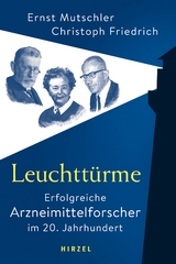 Leuchttürme - Erfolgreiche Arzneimittelforscher im 20. Jahrhundert - Ernst Mutschler, Christoph Friedrich