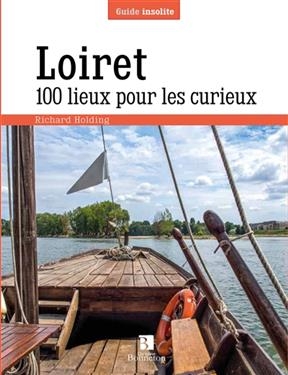 LOIRET 100 LIEUX POUR LES CURIEUX -  HOLDING RICHARD