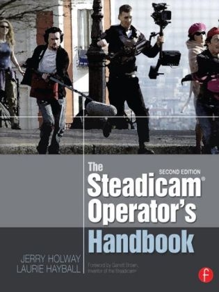 The Steadicam® Operator''s Handbook -  Laurie Hayball,  Jerry Holway