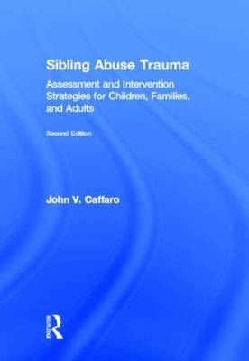 Sibling Abuse Trauma -  John V. Caffaro