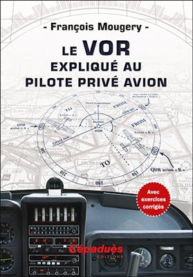 Le VOR expliqué au pilote privé avion - François Mougery