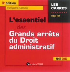 L'essentiel des grands arrêts du droit administratif : 90 arrêts analysés et commentés : 2016-2017 - Frédéric (1970-....) Colin