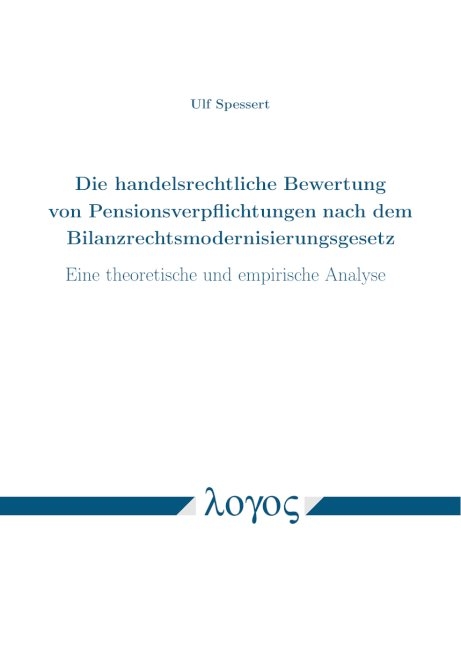 Die handelsrechtliche Bewertung von Pensionsverpflichtungen nach dem Bilanzrechtsmodernisierungsgesetz - Ulf Spessert