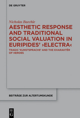 Aesthetic Response and Traditional Social Valuation in Euripides’ ›Electra‹ - Nicholas Baechle